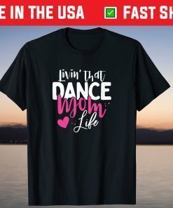 Livin' That Dance Mom Life Dancing Mama Mother's Day T-Shirt