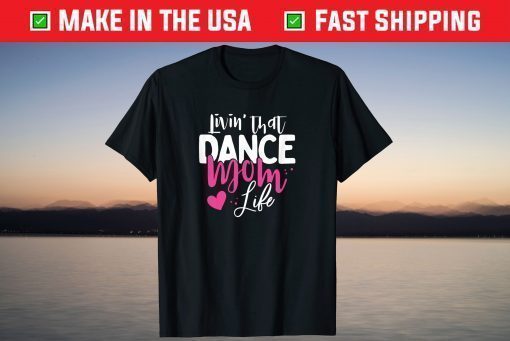 Livin' That Dance Mom Life Dancing Mama Mother's Day T-Shirt