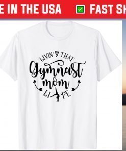 Livin' That Gymnast Mom Life Mothers Day Present Sport Mom T-Shirt