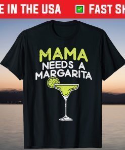 Mama Needs A Margarita Cinco De Mayo Mothers Day Mom T-Shirt