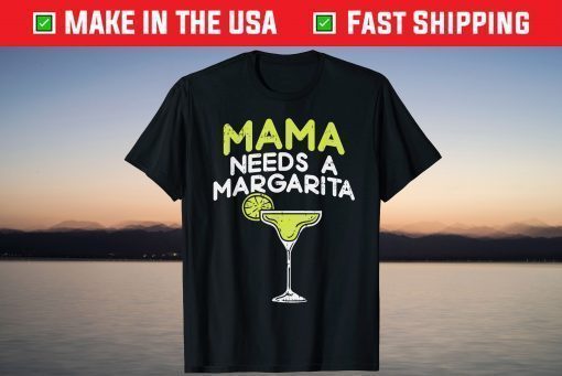 Mama Needs A Margarita Cinco De Mayo Mothers Day Mom T-Shirt