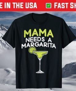 Mama Needs A Margarita Cinco De Mayo Mothers Day Mom T-Shirt