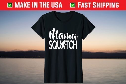 Mama Squatch Mother's Day Bigfoot Shirt