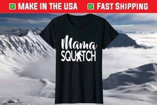 Mama Squatch Mother's Day Bigfoot Shirt