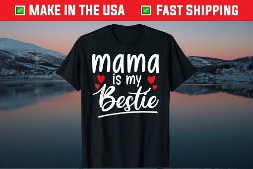 Mama is my bestie funny Mommy Life quotes Mothers Day Shirt