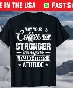 May Your Coffee Be Stronger Than Daughter's Attitude T-Shirt