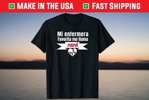 Mi Enfermera Favorita me llama Papa, Fathers day T-Shirt