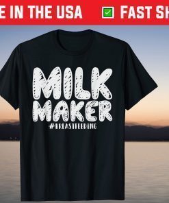 Milk Maker Shirt Breastfeeding Mothers Day T-Shirt