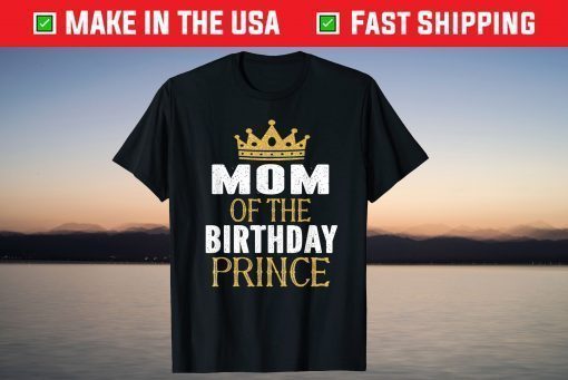 Mom Of The Birthday Prince Tshirt