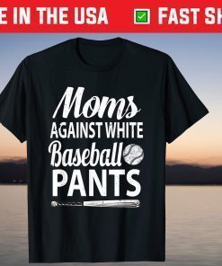 Moms Against White Baseball Pants baseball mothers T-Shirt