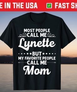 Most people Call Me Lynette But My Favorite People Call Me Mom Classic T-Shirt