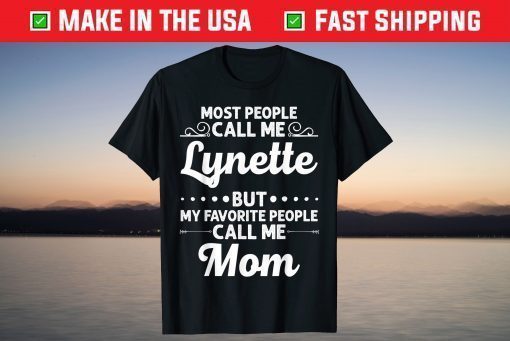 Most people Call Me Lynette But My Favorite People Call Me Mom Classic T-Shirt