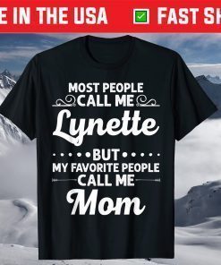 Most people Call Me Lynette But My Favorite People Call Me Mom Classic T-Shirt