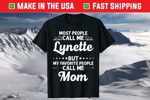 Most people Call Me Lynette But My Favorite People Call Me Mom Classic T-Shirt