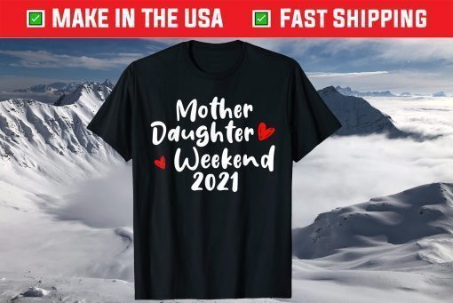 Mother Daughter Weekend 2021 Family Vacation T-Shirts