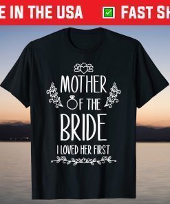 Mother of the Bride I Loved Her First Classic T-Shirts