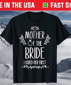 Mother of the Bride I Loved Her First Classic T-Shirts