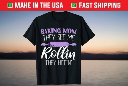 Mothers Day Baking Mom They See Me Rollin They Hatin Us 2021 T-Shirt