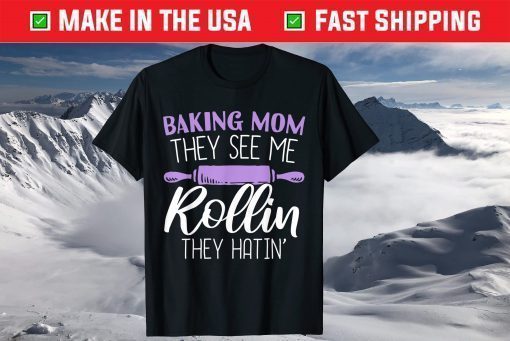 Mothers Day Baking Mom They See Me Rollin They Hatin Us 2021 T-Shirt