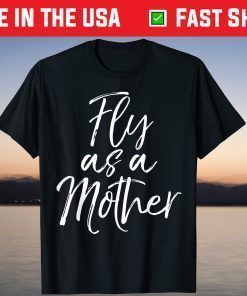 Mother's Day Quote for Mom Saying Cute Fly as a Mother Classic T-Shirt