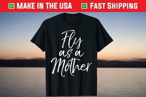 Mother's Day Quote for Mom Saying Cute Fly as a Mother Classic T-Shirt