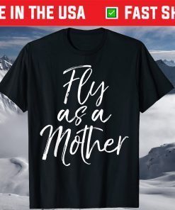 Mother's Day Quote for Mom Saying Cute Fly as a Mother Classic T-Shirt