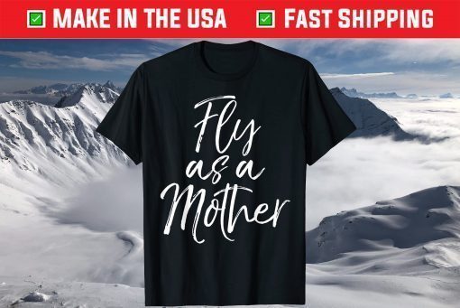 Mother's Day Quote for Mom Saying Cute Fly as a Mother Classic T-Shirt