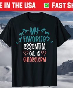 My Favorite Essential Oil is Chloroform Mother's Day T-Shirt