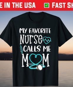 My Favorite Nurse Calls Me Mom Mothers Day Classic T-Shirt