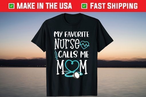 My Favorite Nurse Calls Me Mom Mothers Day Classic T-Shirt