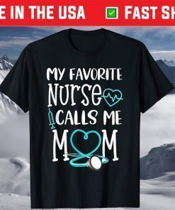 My Favorite Nurse Calls Me Mom Mothers Day Classic T-Shirt