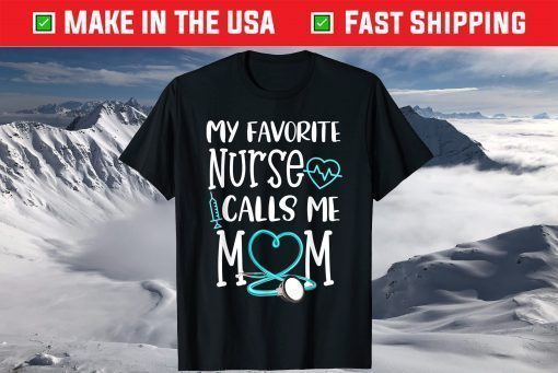 My Favorite Nurse Calls Me Mom Mothers Day Classic T-Shirt