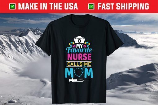 My Favorite Nurse Calls Me Mom Nursing Mother's Day Costume Classic T-Shirt