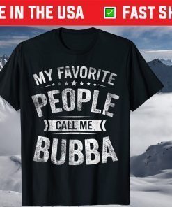 My Favorite People Call Me Bubba Fathers Day T-Shirt