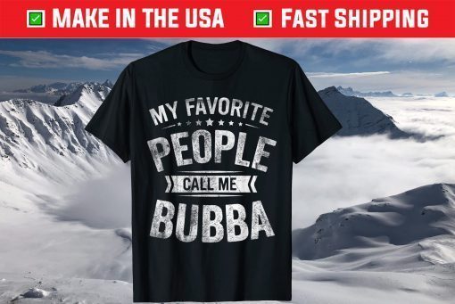 My Favorite People Call Me Bubba Fathers Day T-Shirt