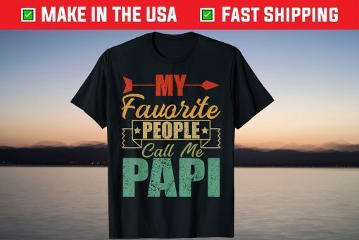 My Favorite People Call Me Papi Fathers Day T-Shirt