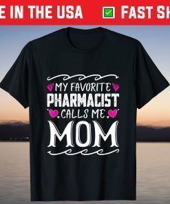 My Favorite Pharmacist Calls Me Mom Funny Mothers Day T-Shirt