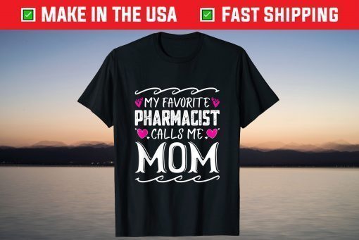 My Favorite Pharmacist Calls Me Mom Funny Mothers Day T-Shirt