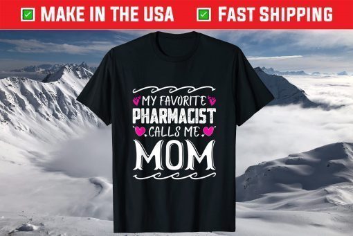 My Favorite Pharmacist Calls Me Mom Funny Mothers Day T-Shirt