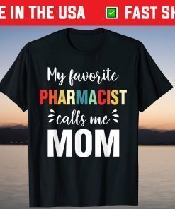 My Favorite Pharmacist Calls Me Mom Mother's Day T-Shirt