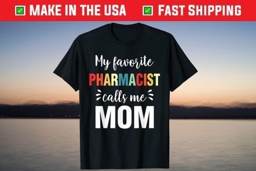 My Favorite Pharmacist Calls Me Mom Mother's Day T-Shirt