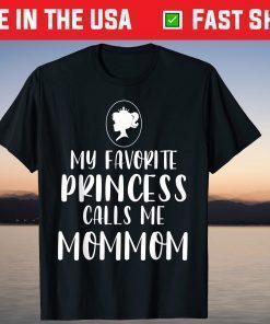 My Favorite Princess Calls Me Mommom Mother's Day T-Shirt