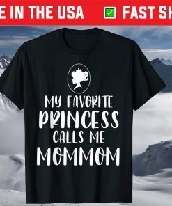 My Favorite Princess Calls Me Mommom Mother's Day T-Shirt