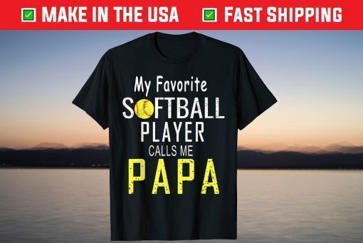 My Favorite Softball Player Calls Me Papa Father's Day Shirt