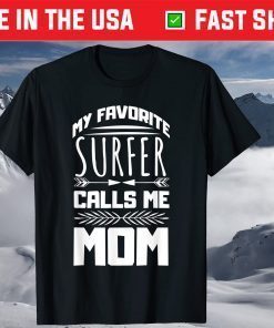 My Favorite Surfer Calls Me Mom Mother’s Day Designed Shirt