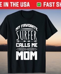 My Favorite Surfer Calls Me Mom Mother's Day Designed T-Shirt