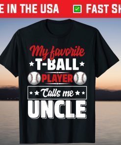 My Favorite T-Ball Player Calls Me Uncle Cute T-Shirt