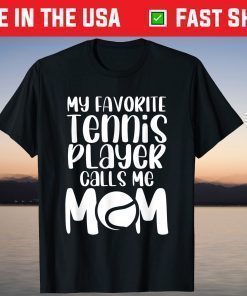 My Favorite Tennis Player Calls Me Mom Match Day Supporter Shirt