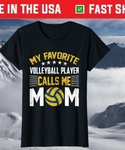 My Favorite Volleyball Player Calls Me Mom Us 2021 T-Shirt