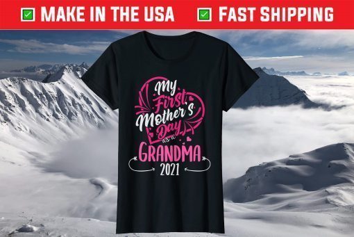 My First Mother's Day As A Grandma 2021 Happy To Me You Nana T-Shirt